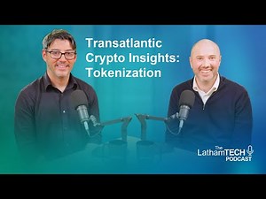 The LathamTECH Podcast: Transatlantic Crypto Insights — Tokenization