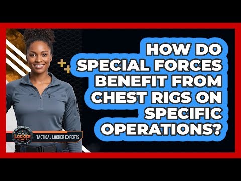 How Do Special Forces Benefit From Chest Rigs On Specific Operations? - Tactical Locker Experts