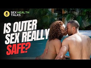 Is Outer Sex Really Safe? | Sex Health Talks