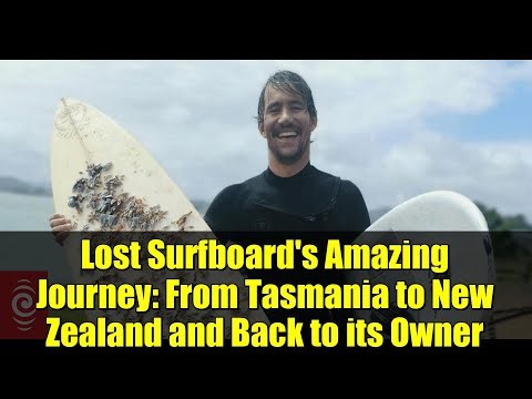 Lost Surfboard's Amazing Journey: From Tasmania to New Zealand and Back to its Owner