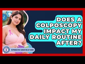 Does A Colposcopy Impact My Daily Routine After? - Reproductive Cancer Relief Guide