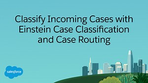 Classify Incoming Cases with Einstein Case Classification and Case Routing