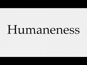 How to Pronounce Humaneness