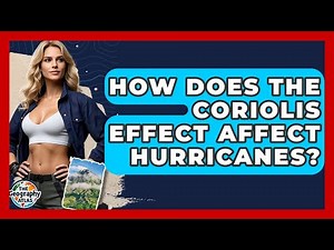 How Does The Coriolis Effect Affect Hurricanes? - The Geography Atlas