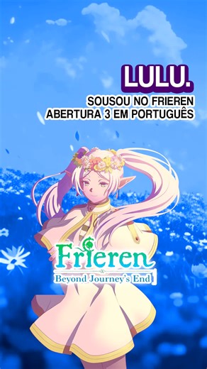 SOUSOU NO FRIEREN Abertura 3 em Português - Lulu. (PT-BR) #sousounofrieren #frieren #anime #animeedit