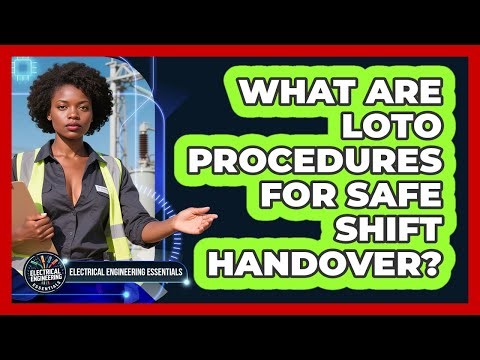 What Are LOTO Procedures For Safe Shift Handover? - Electrical Engineering Essentials