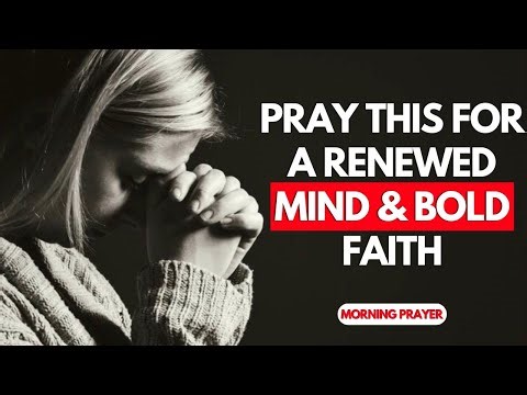 Pray This for a Renewed Mind & Bold Faith - Prayer for Spiritual Growth | Powerful Morning Prayer