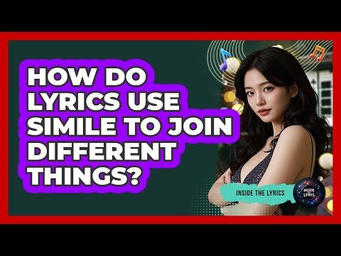 How Do Lyrics Use Simile To Join Different Things?