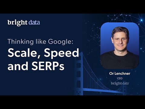 Web Discovery Summit - Thinking like Google: Scale, Speed and SERPs | Bright Data