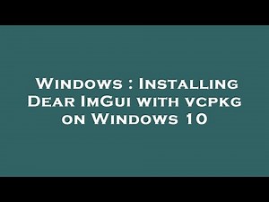 Windows : Installing Dear ImGui with vcpkg on Windows 10