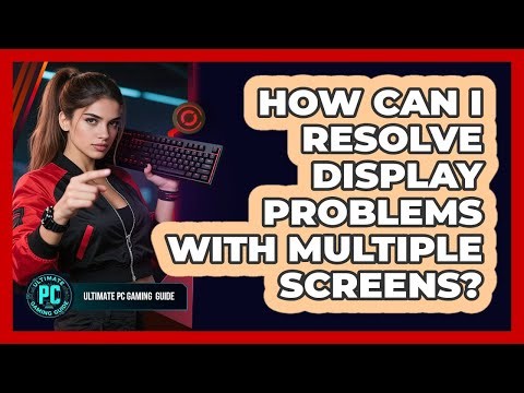 How Can I Resolve Display Problems With Multiple Screens?