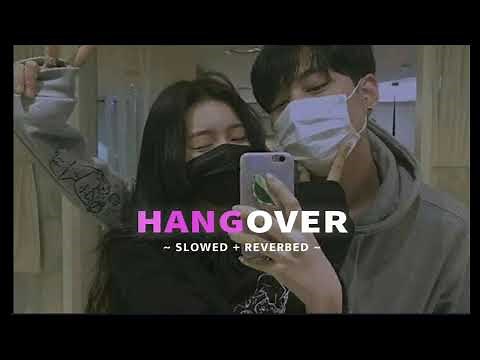 Hangover [ Slowed and Reverb ]