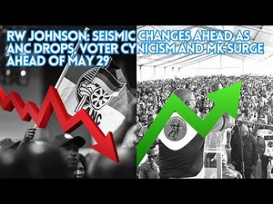 RW Johnson: Seismic changes ahead as ANC drops, voter cynicism and MK surge ahead of May 29