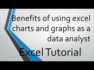 Benefits of using excel charts and graphs as a data analyst