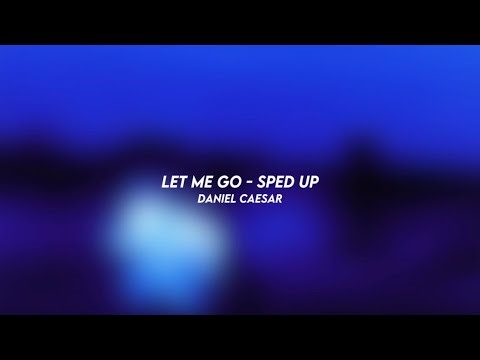 let me go - daniel caesar (sped up)