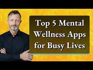 Top 5 Mental Wellness Apps for Busy Lives