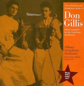Don Gillis, Albany Symphony Orchestra, David Alan Miller - The Rollicking and Boisterous Music of Don Gillis: Music Inspired by the American Southwest