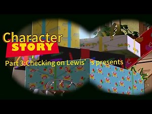 Character Story Part 3:Checking on Lewis’s presents