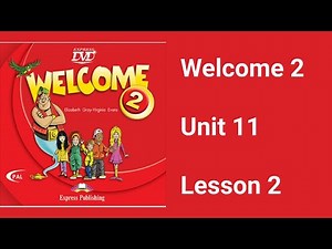Welcome 2 Unit 11 Lesson 2