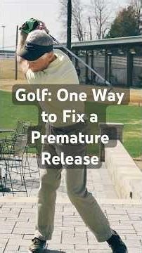 Golf: One Way to Fix a Premature Release (Chap 9)