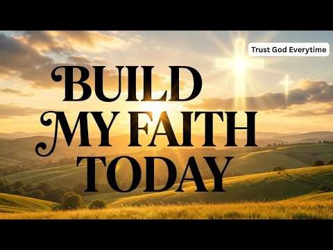 Build My Faith Today 🙏 | Peaceful Worship Song for Trusting God Daily (Christian Music with Lyrics)