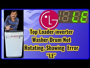 LG Top Loader Inverter Washer Drum Not Rotating: Solving the LE Error