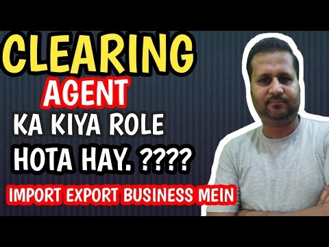 Custom clearing agent role in import and export business || import export business