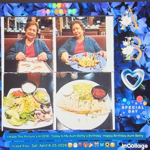 I Made The Picture’s In 2018. Today Is My Aunt Betty’s Birthday. I Love You . Sat. April 4-25-2026🥳