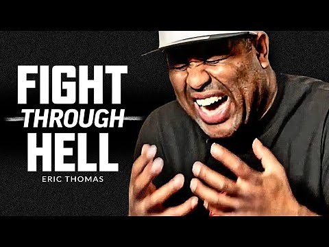FIGHT THROUGH HELL - Powerful Motivational Speech Video (Featuring Eric Thomas)