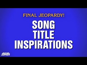 Song Title Inspirations | Final Jeopardy! | POP CULTURE JEOPARDY!