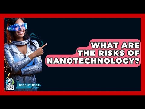What Are The Risks Of Nanotechnology? - The SciFi Reel