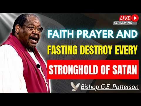 FAITH, PRAYER & FASTING: The Triple Power That Defeats Every Devil | Bishop G.E. Patterson