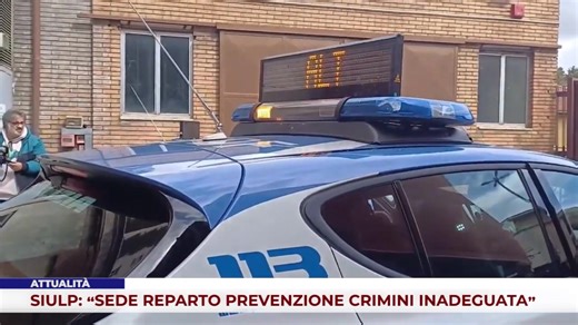 ATTUALITÀ. SIULP: “SEDE REPARTO PREVENZIONE CRIMINI INADEGUATA” | Italia Due