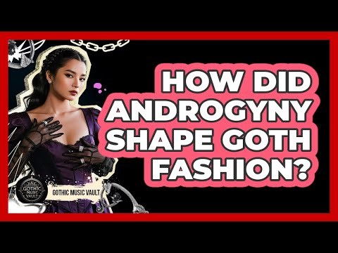 How Did Androgyny Shape Goth Fashion?