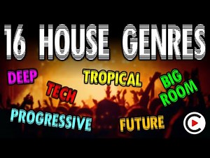 16 HOUSE GENRES EXPLAINED | How to Recognize House Music: Deep, Tech, Future, Big Room, Progressive