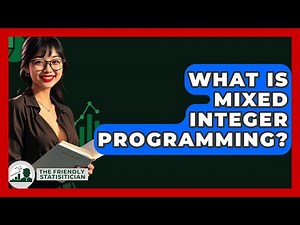 What Is Mixed Integer Programming? - The Friendly Statistician