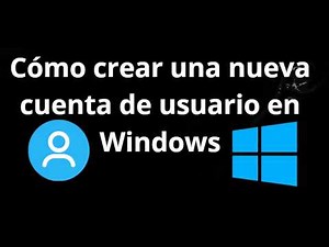 Cómo crear una nueva cuenta de usuario en Windows - guía completa