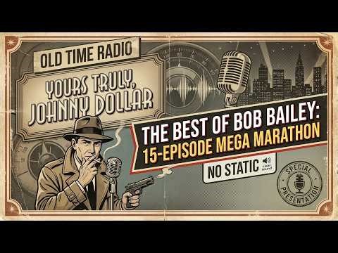 Yours Truly, Johnny Dollar | The Best of Bob Bailey: 15-Episode Mega Marathon | No Static