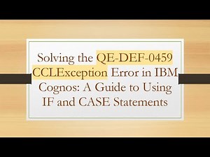 Solving the QE-DEF-0459 CCLException Error in IBM Cognos: A Guide to Using IF and CASE Statements
