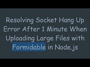 Resolving Socket Hang Up Error After 1 Minute When Uploading Large Files with Formidable in Node.js