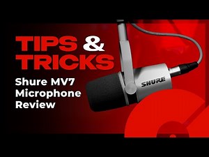 Shure MV7 Microphone Review | Tips and Tricks