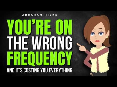 You’re On the Wrong Frequency… And It’s Costing You Everything ✅ Abraham Hicks 2026
