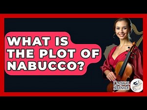 What Is The Plot Of Nabucco? - Classical Serenade