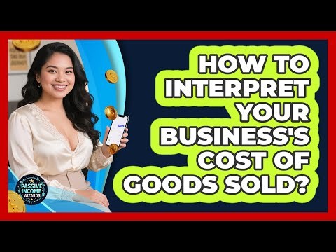 How To Interpret Your Business's Cost of Goods Sold?