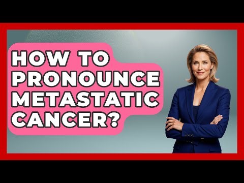 How To Pronounce Metastatic Cancer? - Oncology Support Network