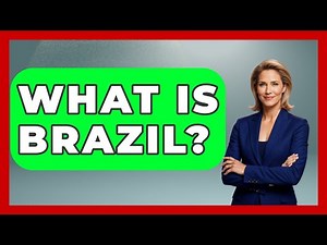 What Is Brazil? - The Geography Atlas
