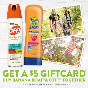 Get a $5 gift card and activities to fill your summer with fun when you purchase Banana Boat® & OFF!® together. | Banana Boat