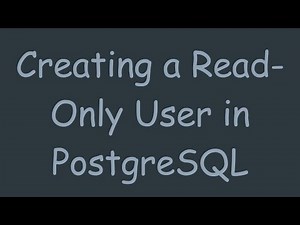 Creating a Read-Only User in PostgreSQL
