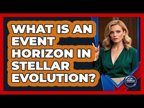 What Is An Event Horizon In Stellar Evolution? - Profiles in Politics