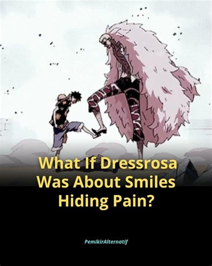 What If Dressrosa Was About Smiles Hiding Pain?